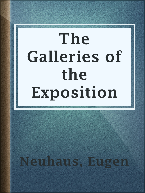 Title details for The Galleries of the Exposition by Eugen Neuhaus - Available